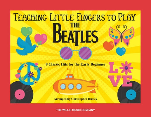 Teaching Little Fingers to Play the Beatles: 8 Classic Hits for the Early Beginner Paperback Willis Music Company