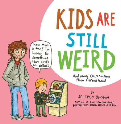 Kids Are Still Weird: And More Observations from Parenthood Paperback Nantier Beall Minoustchine Publishing