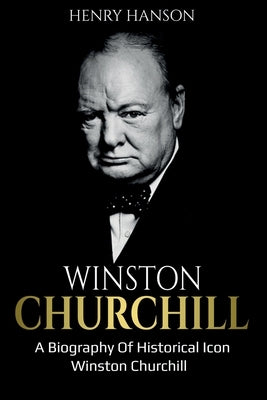 Winston Churchill: A Biography of Historical Icon Winston Churchill Paperback Ingram Publishing