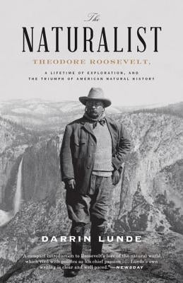 The Naturalist: Theodore Roosevelt, a Lifetime of Exploration, and the Triumph of American Natural History Crown Publishing Group (NY)