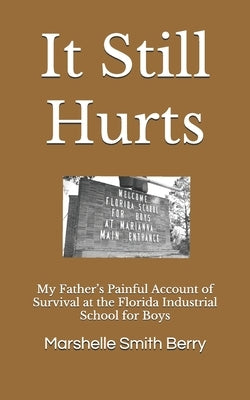 It Still Hurts: My Father's Painful Account of Survival at the Florida Industrial School for Boys Paperback Independently Published