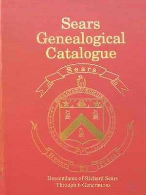 Sears Genealogical Catalogue - Descendants of Richard Sears Through 6 Generations Paperback Lulu.com