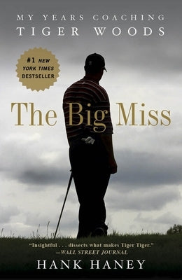 The Big Miss: My Years Coaching Tiger Woods Paperback Crown Publishing Group (NY)