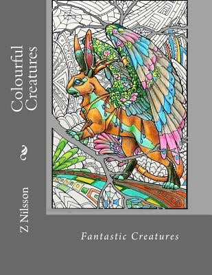Colourful Creatures: Fantastic creatures Paperback Createspace Independent Publishing Platform