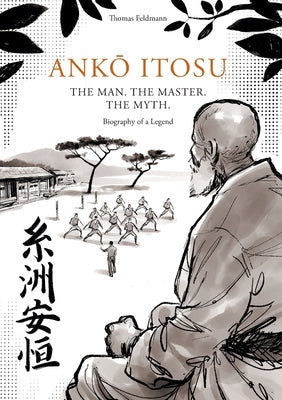 AnkŌ Itosu. the Man. the Master. the Myth.: Biography of a Legend Paperback Lulu.com