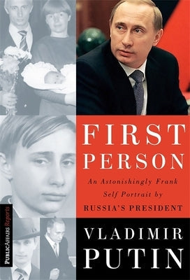 First Person: An Astonishingly Frank Self-Portrait by Russia's President Vladimir Putin Paperback PublicAffairs