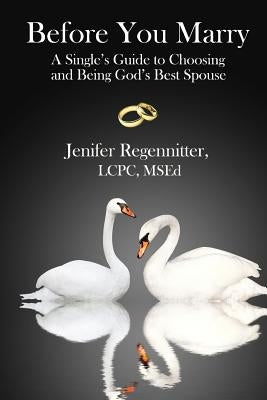 Before You Marry: A Single's Guide to Choosing and Being God's Best Spouse Paperback Dancing with Bear Publishing