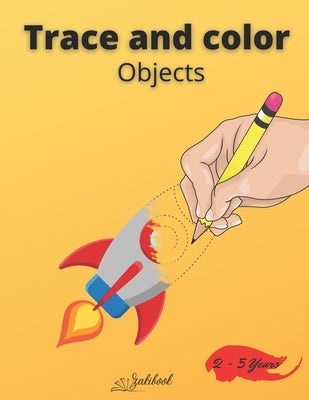 Trace and color objects: Tracing and Pen Control First object Coloring Book for Kids Ages 2-5 Step-by-Step Drawing and Activity Book for Kids Bible Independently Published