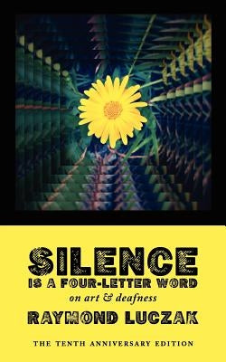 Silence Is a Four-Letter Word: On Art & Deafness (The Tenth Anniversary Edition) Paperback Handtype Press