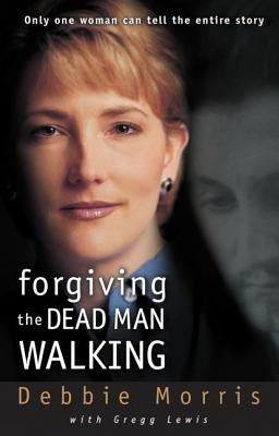 Forgiving the Dead Man Walking: Only One Woman Can Tell the Entire Story Paperback Zondervan