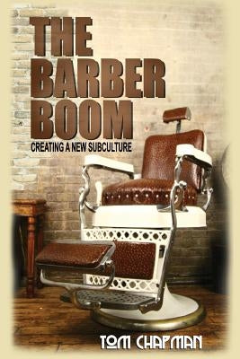 The Barber Boom: Creating A Subculture Paperback Createspace Independent Publishing Platform