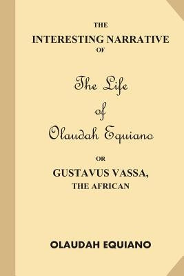 The Interesting Narrative of the Life of Olaudah Equiano, Or Gustavus Vassa, The African Createspace Independent Publishing Platform