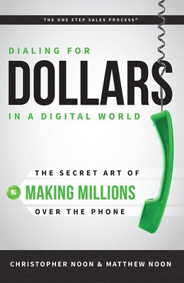 Dialing for Dollars in a Digital World: The Secret Art of Making Millions Over the Phone Paperback Advantage Media Group
