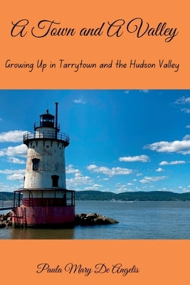 A Town and A Valley: Growing Up in Tarrytown and the Hudson Valley Paperback Independently Published