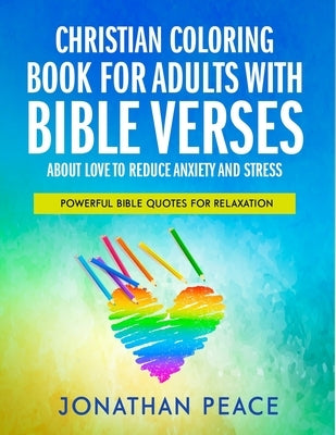 Christian Coloring Book for Adults with Bible Verses About Love to Reduce Anxiety and Stress: Powerful Bible Quotes for Relaxation Bible Independently Published