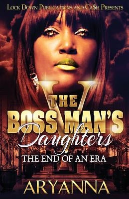The Boss Man's Daughters 5: The End of an Era Paperback Createspace Independent Publishing Platform
