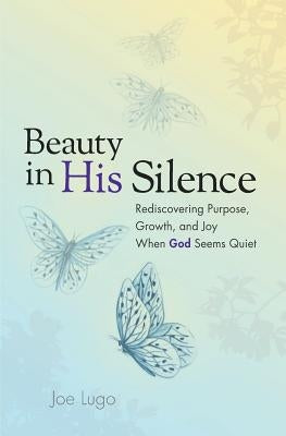 Beauty In His Silence: Rediscovering Purpose, Growth, and Joy When God Seems Quiet Bible J3 Creations