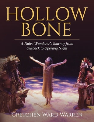 Hollow Bone: A Na?ve Wanderer's Journey from Outback to Opening Night Paperback Palmetto Publishing