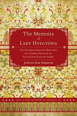 The Memoirs of Lady Hyegyong: The Autobiographical Writings of a Crown Princess of Eighteenth-Century Korea Paperback University of California Press
