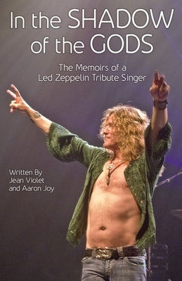 In The Shadow Of The Gods: The Memoirs Of A Led Zeppelin Tribute Singer Paperback Lulu.com