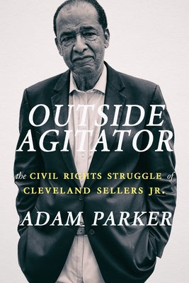 Outside Agitator: The Civil Rights Struggle of Cleveland Sellers Jr. Paperback Hub City Press