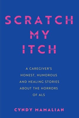 Scratch My Itch: A Caregiver's Honest, Humorous, and Healing Stories about the Horrors of ALS Paperback Resource Publications (CA)