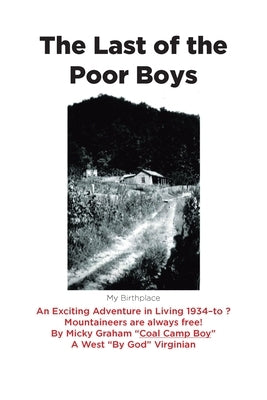 The Last of the Poor Boys: An Exciting Adventure in Living 1934-to ? Mountaineers are always free! Paperback Newman Springs Publishing, Inc.
