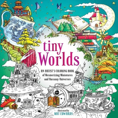 Tiny Worlds: An Artist's Coloring Book of Mesmerizing Miniatures and Uncanny Universes Paperback Castle Point Books