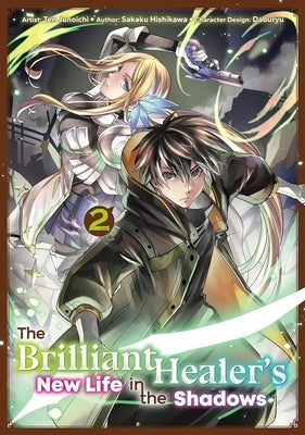 The Brilliant Healer's New Life in the Shadows: Volume 2 (Manga) by Hishikawa, Sakaku