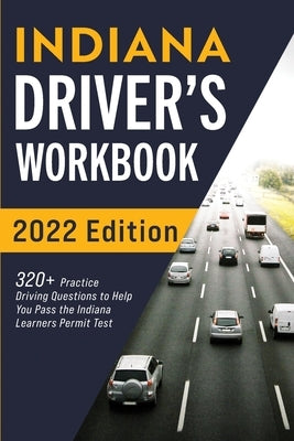 Indiana Driver's Workbook: 320+ Practice Driving Questions to Help You Pass the Indiana Learner's Permit Test Paperback More Books LLC