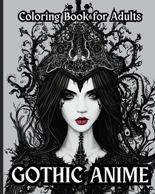 Gothic Anime - Coloring Book for Adults: Beautiful Gothic Anime Girls Paperback Blurb