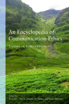An Encyclopedia of Communication Ethics: Goods in Contention Paperback Peter Lang Inc., International Academic Publi