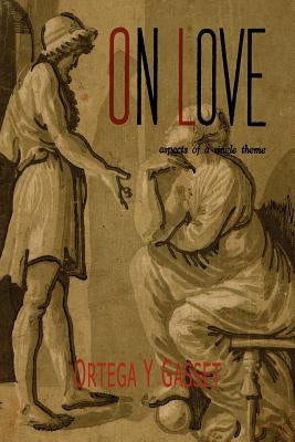 On Love: Aspects of a Single Theme Paperback Martino Fine Books