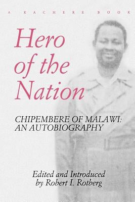 Hero of the Nation. Chipembere of Malawi. an Autobiography Paperback Kachere Series