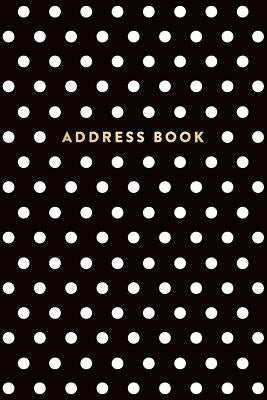 Address Book: Black and White Polka Dots, 6x9, 130 Pages, Professionally Designed Paperback Createspace Independent Publishing Platform