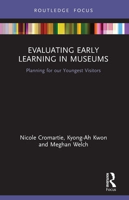 Evaluating Early Learning in Museums: Planning for Our Youngest Visitors Paperback Routledge