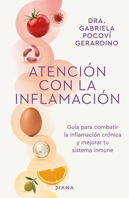 Atención Con La Inflamación: Guía Para Combatir La Inflamación Crónica Y Mejorar Tu Sistema Inmune / Pay Attention to Inflammation by Pocoví, Gabriela