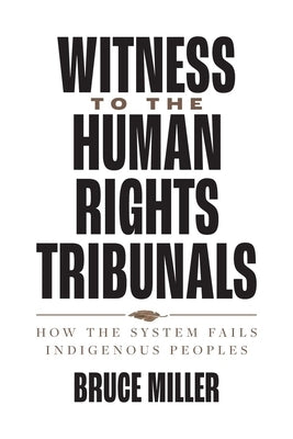 Witness to the Human Rights Tribunals: How the System Fails Indigenous Peoples Paperback University of British Columbia Press