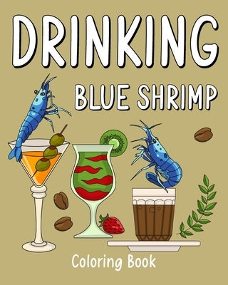Drinking Blue Shrimp Coloring Book: Recipes Menu Coffee Cocktail Smoothie Frappe and Drinks Paperback Blurb