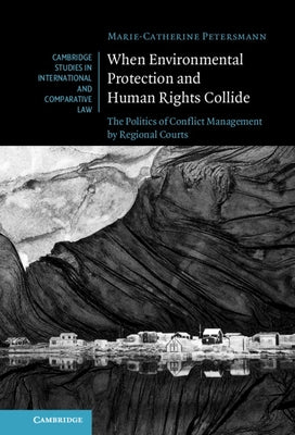 When Environmental Protection and Human Rights Collide by Petersmann, Marie-Catherine