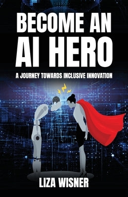 Become an AI Hero: A Journey Towards Inclusive Innovation Paperback Halo Publishing International