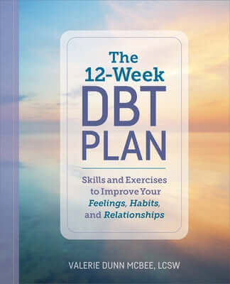 The 12-Week Dbt Plan: Skills and Exercises to Improve Your Feelings, Habits, and Relationships Paperback Callisto