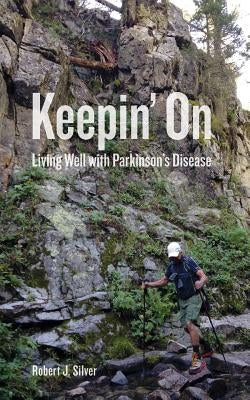 Keepin' On: Living Well with Parkinson's Disease Paperback Nighthawk Press LLC