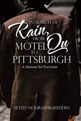 In Search of Rain, From Motel Qu to Pittsburgh: A Memoir for Everyone by Nourashrafeddin, Seyed