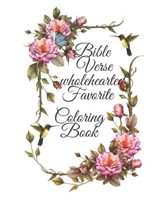 Bible Verse wholehearted Favorite Coloring Book: Coloring Book for Adults 25 color pages Inspirational & Motivational Scripture Girls women 7.5*9.25 Paperback Independently Published
