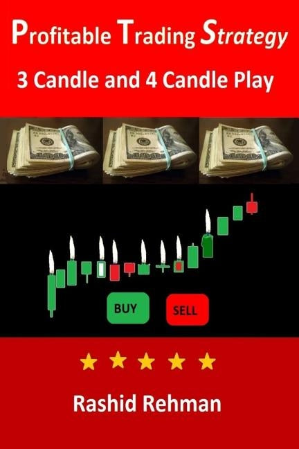 Profitable Trading Strategy: 3 Candle and 4 Candle Play by Rehman, Rashid