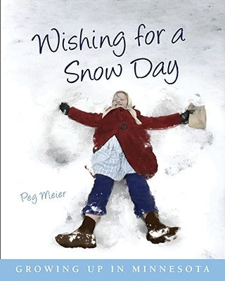 Wishing for a Snow Day: Growing Up in Minnesota Paperback Minnesota Historical Society Press