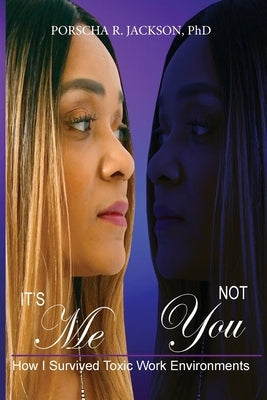 It's Me, Not You: How I Survived Toxic Work Environments by Jackson, Porscha