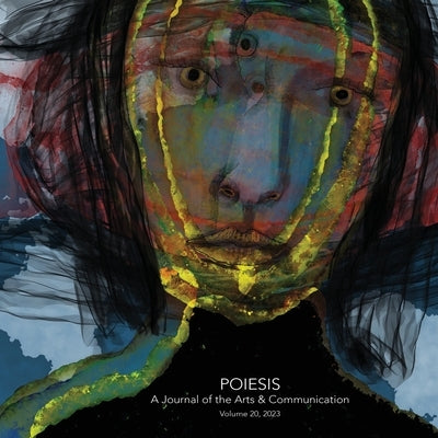 Poiesis A Journal of the Arts & Communication Volume 20, 2023; In the Midst of Crisis-What is Emerging? Paperback EGS Press