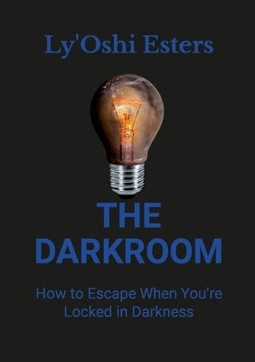 The Darkroom: How to Escape When You're Locked in Darkness Paperback Lulu.com